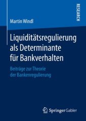 book Liquiditätsregulierung als Determinante für Bankverhalten: Beiträge zur Theorie der Bankenregulierung