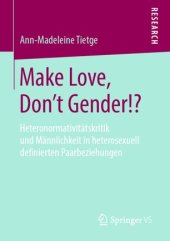 book Make Love, Don't Gender!?: Heteronormativitätskritik und Männlichkeit in heterosexuell definierten Paarbeziehungen