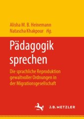 book Pädagogik sprechen: Die sprachliche Reproduktion gewaltvoller Ordnungen in der Migrationsgesellschaft