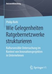 book Wie Gelegenheiten Ratgebernetzwerke strukturieren: Kultursensible Untersuchung im Kontext von Innovationsprojekten in Unternehmen