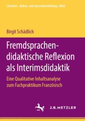 book Fremdsprachendidaktische Reflexion als Interimsdidaktik: Eine Qualitative Inhaltsanalyse zum Fachpraktikum Französisch