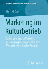 book Marketing im Kulturbetrieb: Zur Konzeption des Marketing im Spannungsfeld von kulturellem Wert und ökonomischer Realität