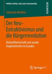 book Der Neo-Extraktivismus und die Bürgerrevolution: Rohstoffwirtschaft und soziale Ungleichheiten in Ecuador