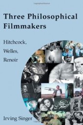 book Three Philosophical Filmmakers: Hitchcock, Welles, Renoir (Irving Singer Library)