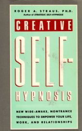 book Creative Self-Hypnosis: New, Wide-Awake, Nontrance Techniques to Empower Your Life, Work, and Relationships