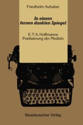 book In einem fernen dunklen Spiegel: E. T. A. Hoffmanns Poetisierung der Medizin