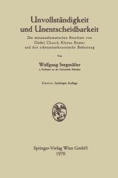 book Unvollständigkeit und Unentscheidbarkeit: Die metamathematischen Resultate von Gödel, Church, Kleene, Rosser und ihre erkenntnistheoretische Bedeutung