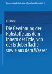 book Die Gewinnung der Rohstoffe aus dem Innern der Erde, von der Erdoberfläche sowie aus dem Wasser