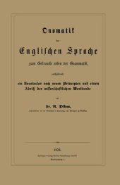 book Onomatik der Englischen Sprache zum Gebrauche neben der Grammatik, enthaltend ein Vocabular nach neuen Principien und einen Abriß der wissenschaftlichen Wortkunde