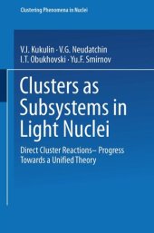 book Clusters as Subsystems in Light Nuclei: Direct Cluster Reactions — Progress Towards a Unified Theory