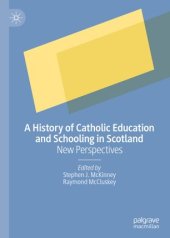 book A History of Catholic Education and Schooling in Scotland: New Perspectives