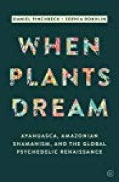 book When Plants Dream: Ayahuasca, Amazonian Shamanism and the Global Psychedelic Renaissance