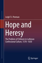 book Hope and Heresy: The Problem of Chiliasm in Lutheran Confessional Culture, 1570–1630