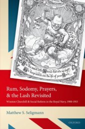 book Rum, Sodomy, Prayers, and the Lash Revisited: Winston Churchill and Social Reform in the Royal Navy, 1900-1915