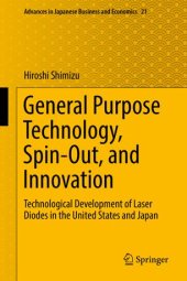 book General Purpose Technology, Spin-Out, and Innovation: Technological Development of Laser Diodes in the United States and Japan