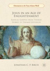 book Jesus in an Age of Enlightenment: Radical Gospels from Thomas Hobbes to Thomas Jefferson