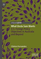 book What Uncle Sam Wants: U.S. Foreign Policy Objectives in Australia and Beyond