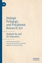 book Dialogic Pedagogy and Polyphonic Research Art: Bakhtin by and for Educators