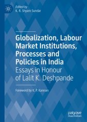 book Globalization, Labour Market Institutions, Processes and Policies in India: Essays in Honour of Lalit K. Deshpande