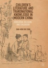 book Children’s Literature and Transnational Knowledge in Modern China: Education, Religion, and Childhood