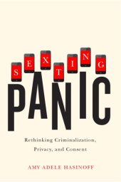 book Sexting Panic: Rethinking Criminalization, Privacy, and Consent