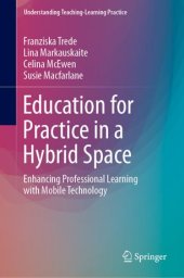 book Education for Practice in a Hybrid Space: Enhancing Professional Learning with Mobile Technology