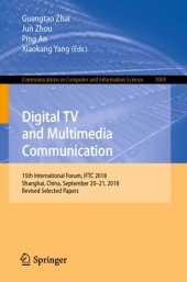 book Digital TV and Multimedia Communication: 15th International Forum, IFTC 2018, Shanghai, China, September 20–21, 2018, Revised Selected Papers