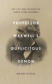 book Professor Maxwell’s Duplicitous Demon - The Life and Science of James Clerk Maxwell