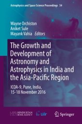 book The Growth and Development of Astronomy and Astrophysics in India and the Asia-Pacific Region: ICOA-9, Pune, India, 15-18 November 2016