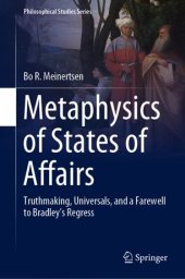 book Metaphysics of States of Affairs: Truthmaking, Universals, and a Farewell to Bradley’s Regress