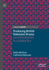 book Producing British Television Drama: Local Production in a Global Era