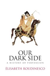 book Our Dark Side: A History of Perversion