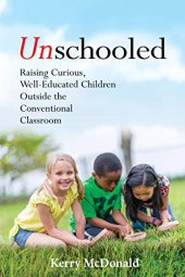 book Unschooled: Raising Curious, Well-Educated Children Outside the Conventional Classroom