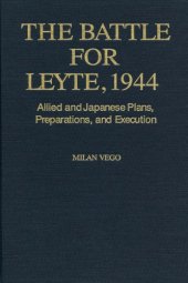 book The Battle for Leyte, 1944 : allied and Japanese plans, preparations, and execution