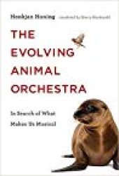 book The Evolving Animal Orchestra: In Search of What Makes Us Musical