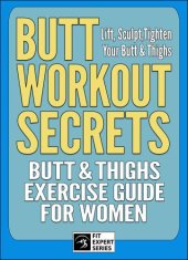 book Butt Workout Secrets: Butt & Thighs Exercise Guide For Women: Lift, Sculpt,Tighten Your Butt & Thighs