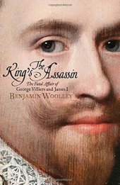 book The King’s Assassin: The Fatal Affair of George Villiers and James I