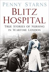 book Blitz Hospital: True Stories of Nursing in Wartime London