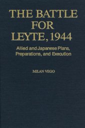 book The Battle for Leyte, 1944 : allied and Japanese plans, preparations, and execution