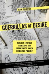 book Guerrillas of Desire: Notes on Everyday Resistance and Organizing to Make a Revolution Possible