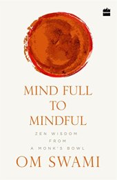 book Mind Full to Mindful: Zen Wisdom From a Monk’s Bowl