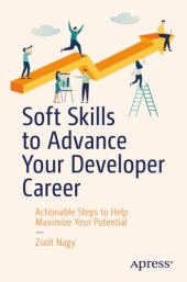 book Soft Skills to Advance Your Developer Career: Actionable Steps to Help Maximize Your Potential