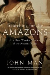 book Searching for the Amazons: The Real Warrior Women of the Ancient World