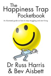 book The Happiness Trap Pocketbook: An Illustrated Guide On How To Stop Struggling And Start Living