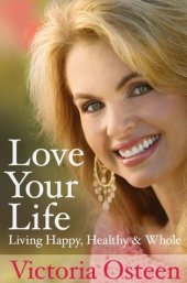 book Love Your Life: Living Happy, Healthy and Whole