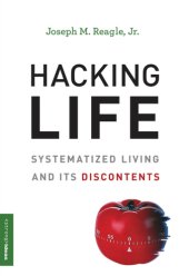 book Hacking Life: Systematized Living and Its Discontents (Strong Ideas)