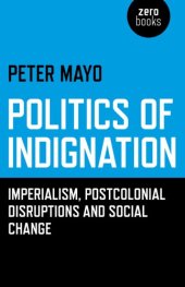 book Politics of indignation: Imperialism, postcolonial disruptions and social change