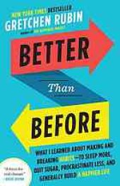 book Better Than Before: What I Learned About Making and Breaking Habits--to Sleep More, Quit Sugar, Procrastinate Less, and Generally Build a Happier Life