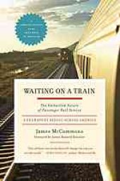 book Waiting on a Train: The Embattled Future of Passenger Rail Service