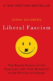 book Liberal fascism: the secret history of the American left, from Mussolini to the politics of change